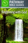 Beginning with God: Gen 1-12 - Pathway Bible Guides